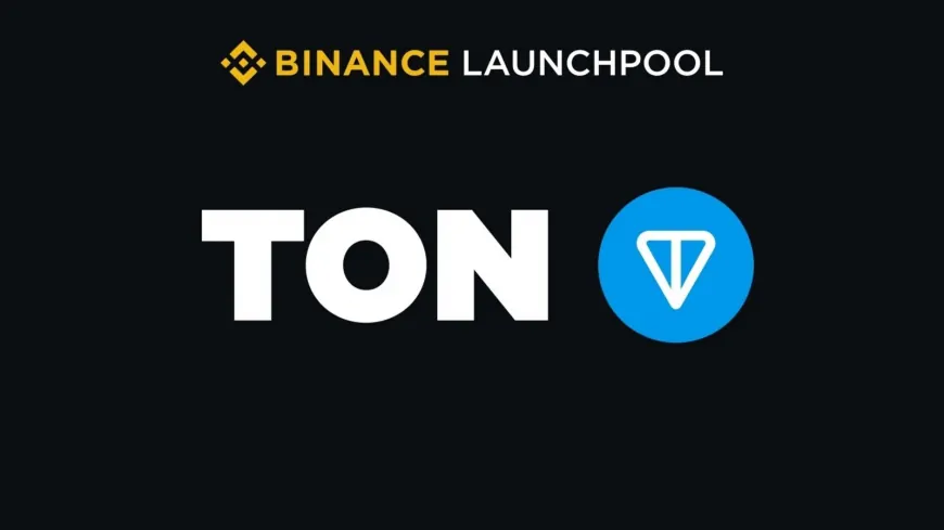 Binance Launchpool & Super Earn: Earn Toncoin (TON) by Staking BNB, TON, and FDUSD