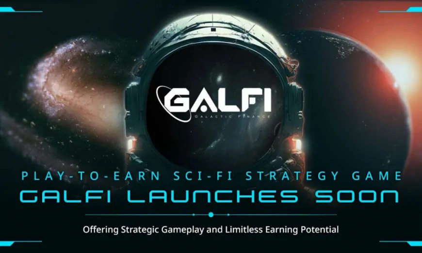 Play-to-Earn Sci-fi Strategy Game GalFi Launches Soon: Offering Strategic Gameplay and Limitless Earning Potential