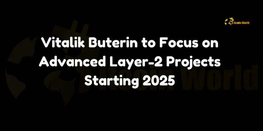 Vitalik Buterin to Focus on Advanced Layer-2 Projects Starting 2025