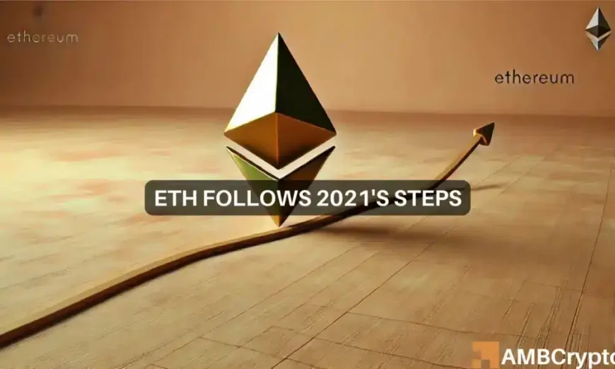 Ethereum repeats 2021 pattern – What this means for ETH