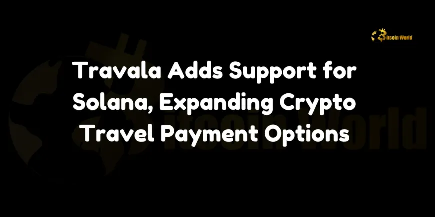 Travala Adds Support for Solana, Expanding Crypto Travel Payment Options