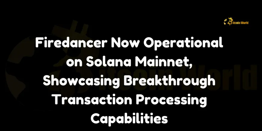 Firedancer Now Operational on Solana Mainnet, Showcasing Breakthrough Transaction Processing Capabilities