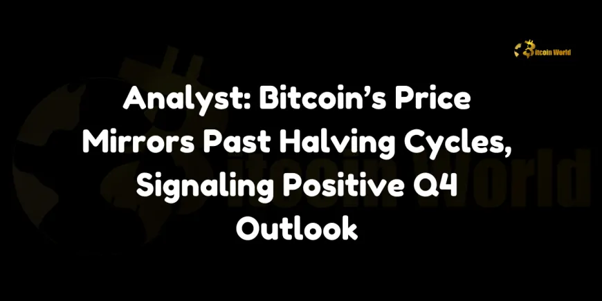 Bitcoin's Price Mirrors Past Halving Cycles, Signaling Positive Q4 Outlook