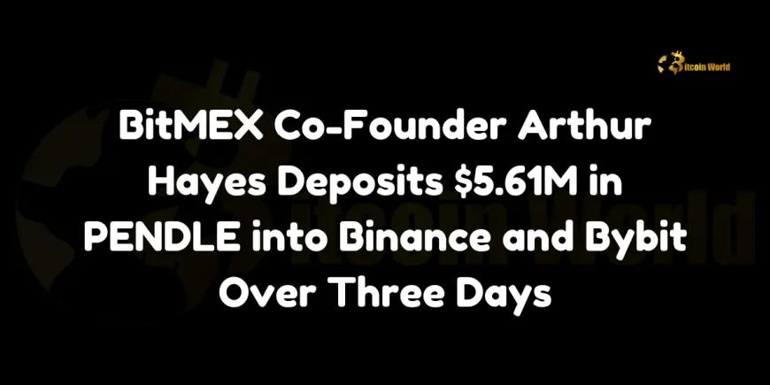 BitMEX Co-Founder Arthur Hayes Deposits $5.61M in PENDLE into Binance and Bybit Over Three Days