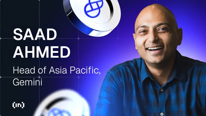 Gemini's APAC Chief Saad Ahmed Talks Crypto Trends, Regulation, and Global Expansion