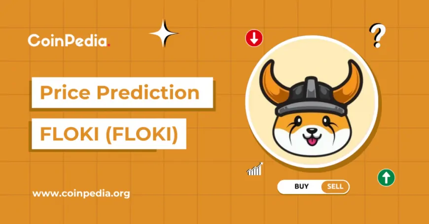 Floki Price Prediction 2024-2030: Will FLOKI Price Reach $0.0005 This Year?