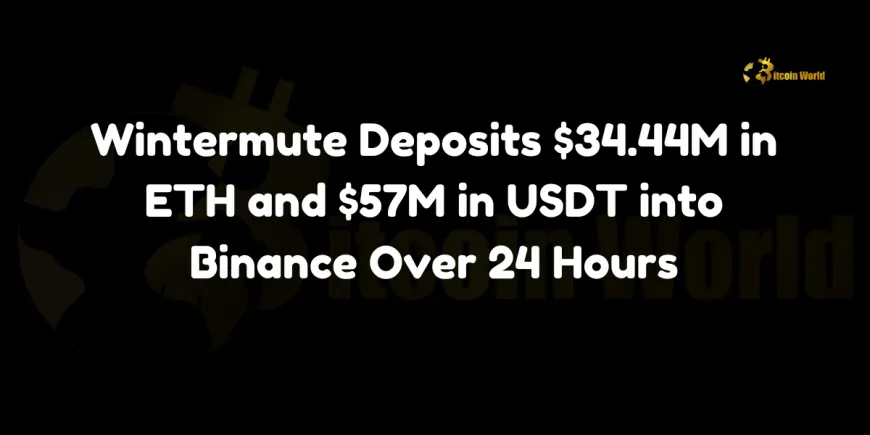 Wintermute Deposits $34.44M in ETH and $57M in USDT into Binance Over 24 Hours