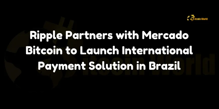 Ripple Partners with Mercado Bitcoin to Launch International Payment Solution in Brazil