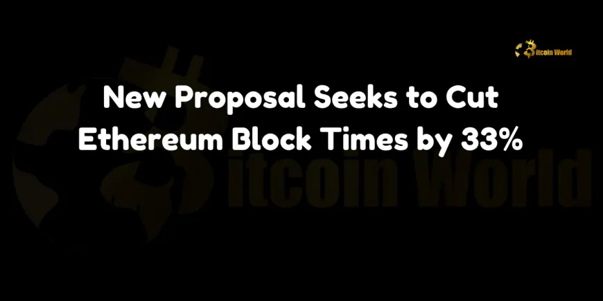 New Proposal Seeks to Cut Ethereum Block Times by 33%