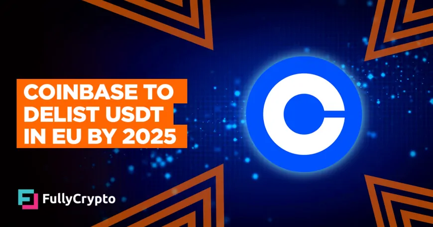 Coinbase to Delist USDT in EU by 2025