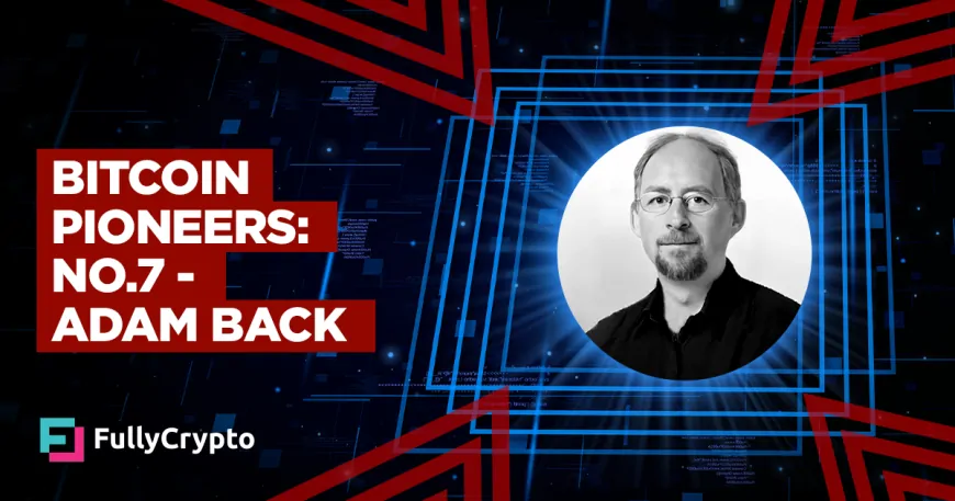 Bitcoin Pioneers: No. 7 – Adam Back