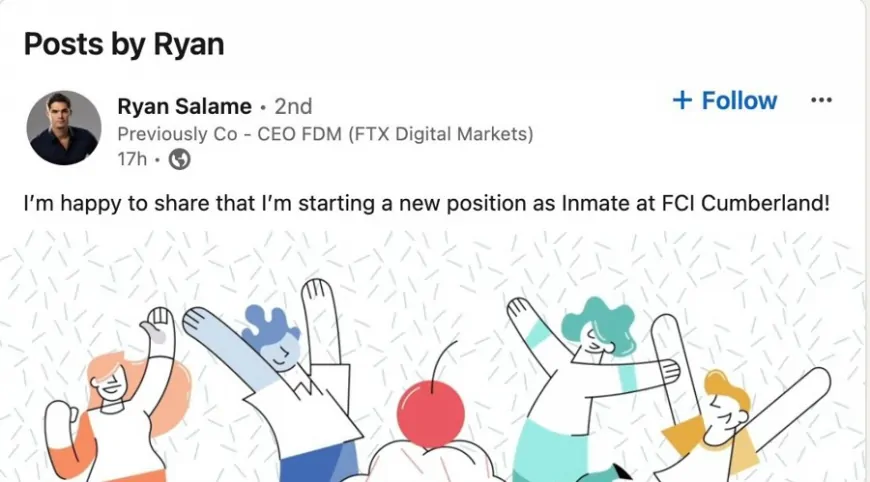 FTX's Ryan Salame's Crazy LinkedIn Update: “New Position as Inmate”