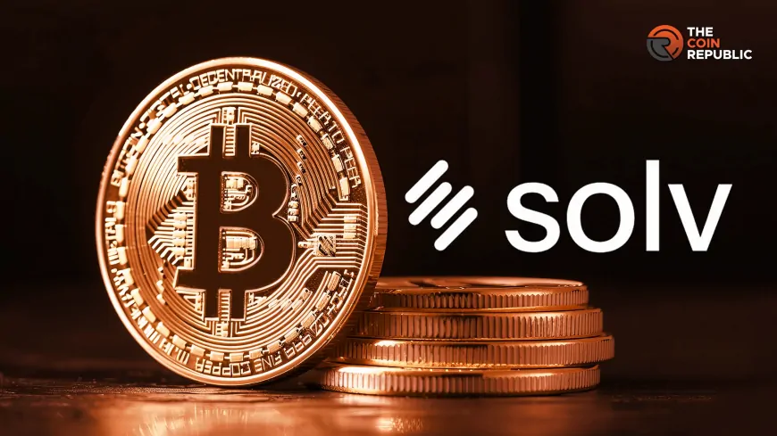 Solv Protocol Raises $11M: Bitcoin Staking Sector to Get a Boost?