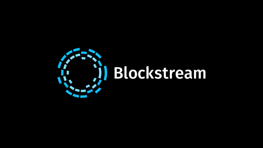 Blockstream Secures $210 Million Funding to Advance Bitcoin Layer 2 Technologies