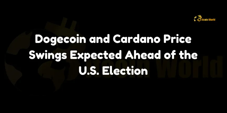 Dogecoin and Cardano Price Swings Expected Ahead of the U.S. Election