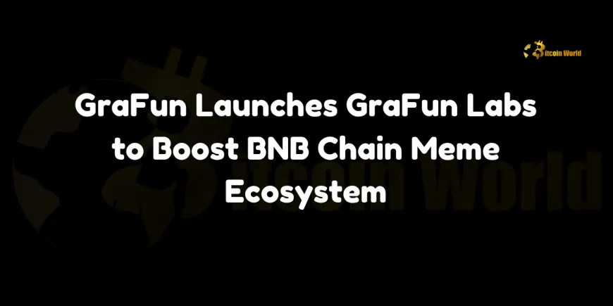 GraFun Launches GraFun Labs to Boost BNB Chain Meme Ecosystem