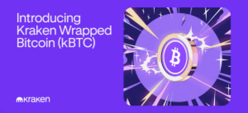 Introducing Kraken Wrapped Bitcoin (kBTC): Unleashing Bitcoin's potential across networks