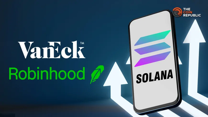 Solana (SOL) Price Jumps 4% As Robinhood, VanEck Reveals Key Update