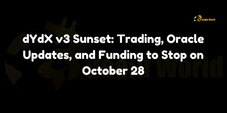 dYdX v3 Sunset: Trading, Oracle Updates, and Funding to Stop on October 28