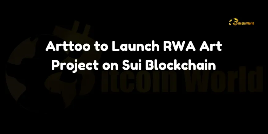 Arttoo to Launch RWA Art Project on Sui Blockchain