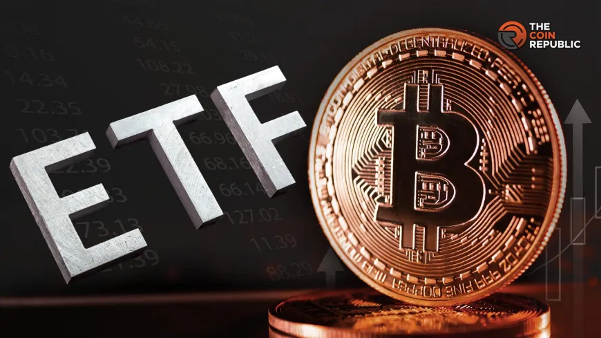 Bitcoin ETF Demand Hits 6-Month High