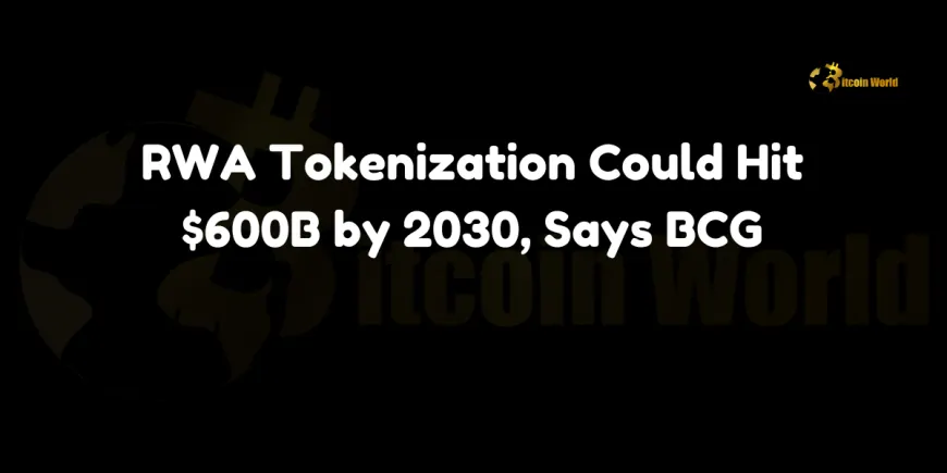 RWA Tokenization Could Hit $600B by 2030, Says BCG