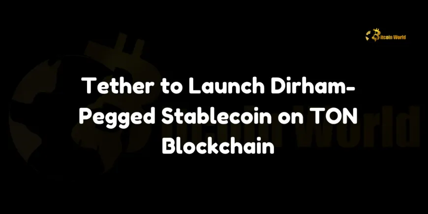 Tether to Launch Dirham-Pegged Stablecoin on TON Blockchain