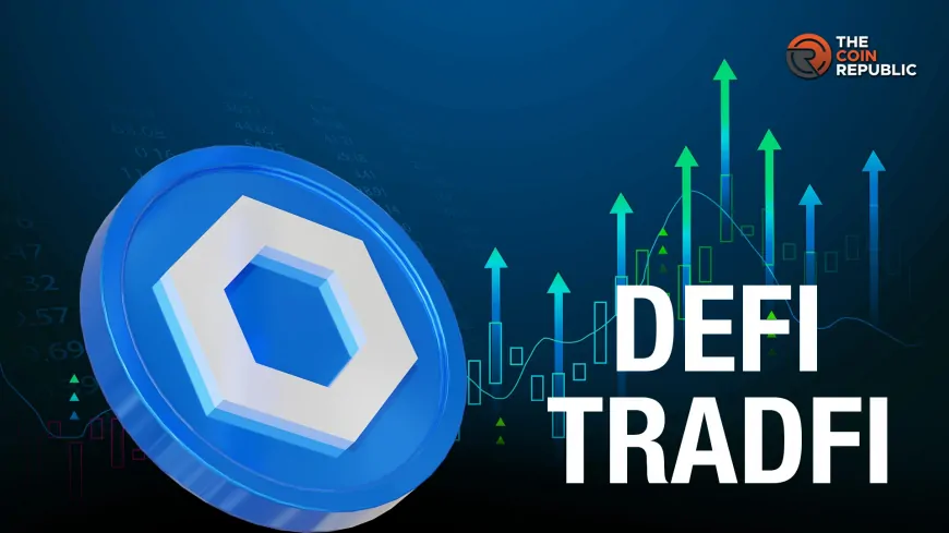 Chainlink Bridging TradFi, DeFi: Can LINK Price Break $15 Resistance?