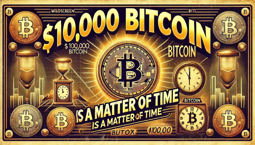 $100,000 Bitcoin Is Just a Matter of Time