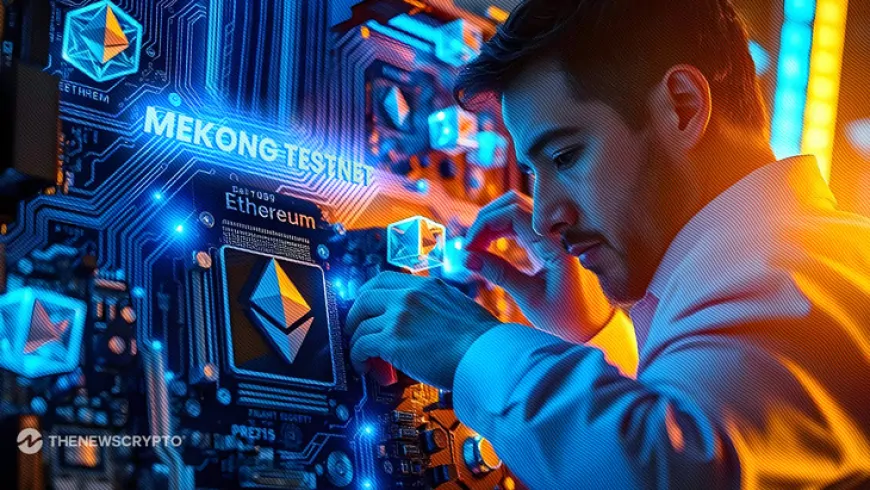 Ethereum Launches Mekong Testnet for Pectra Upgrade Preview