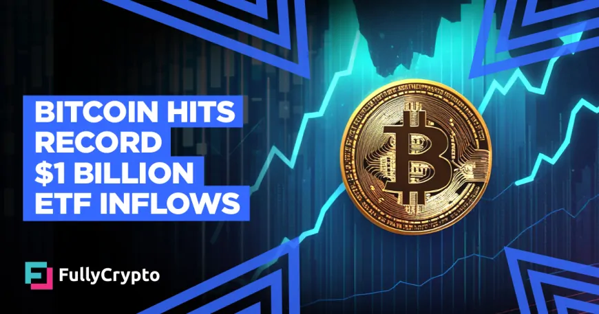 Bitcoin ETFs Reach Record $1 Billion Inflows in a Single Day