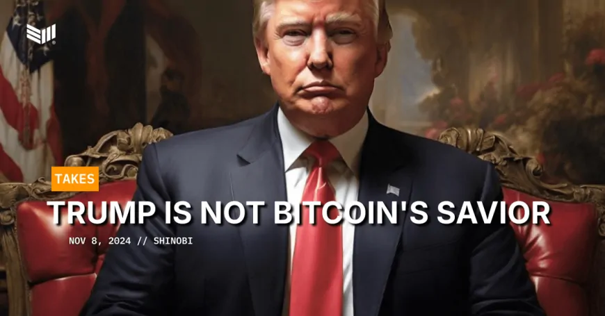 Trump Is Not Bitcoin's Savior