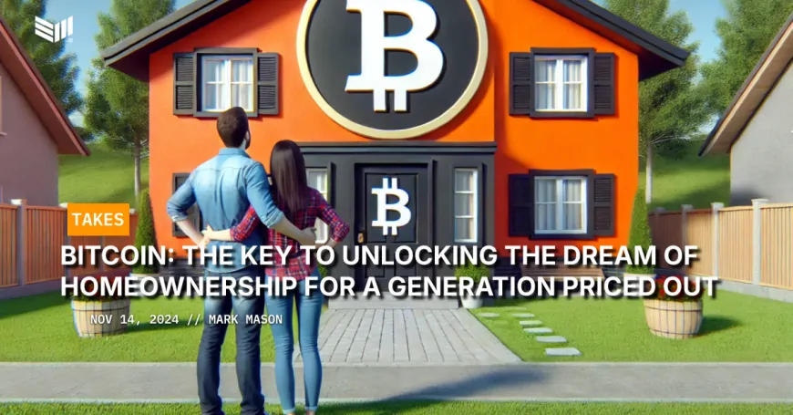 Bitcoin: The Key to Unlocking the Dream of Homeownership for a Generation Priced Out