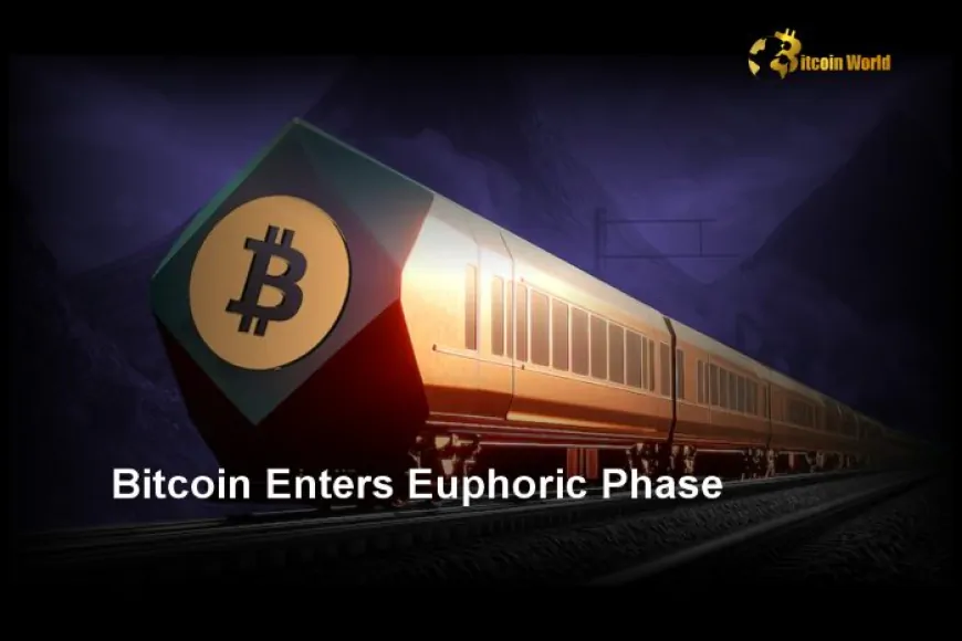 Bitcoin Enters Euphoric Phase: What It Means for the Market