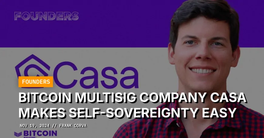 Bitcoin Multisig Company Casa Makes Self-Sovereignty Easy