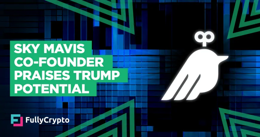 Sky Mavis Co-Founder: Trump Reign to Benefit DeFi and Web3