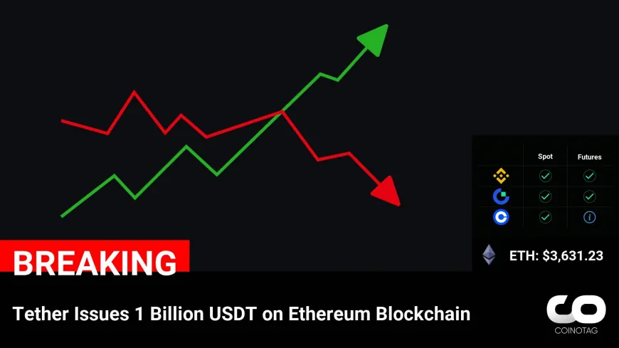 Tether Releases 1 Billion USDT on Ethereum Blockchain, Driving Ethereum Price to $3,631.23