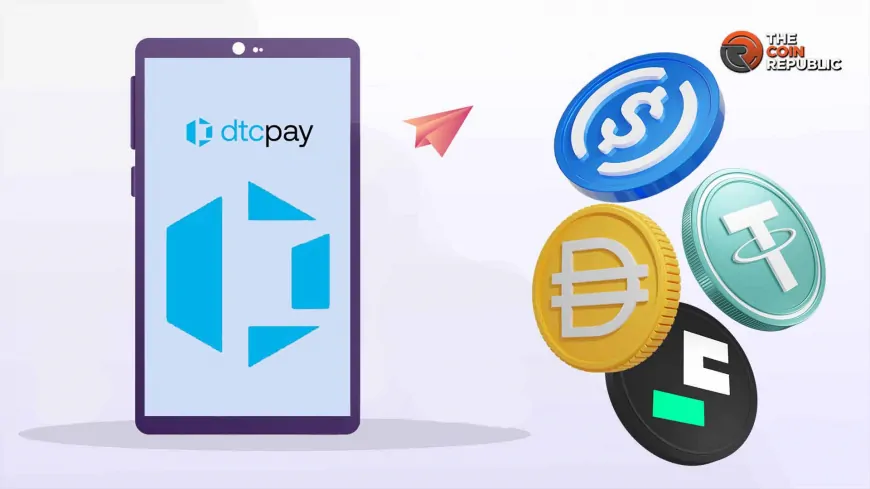 dtcpay To Phase Out Bitcoin, Ethereum, Shift Focus To Stablecoins By 2025