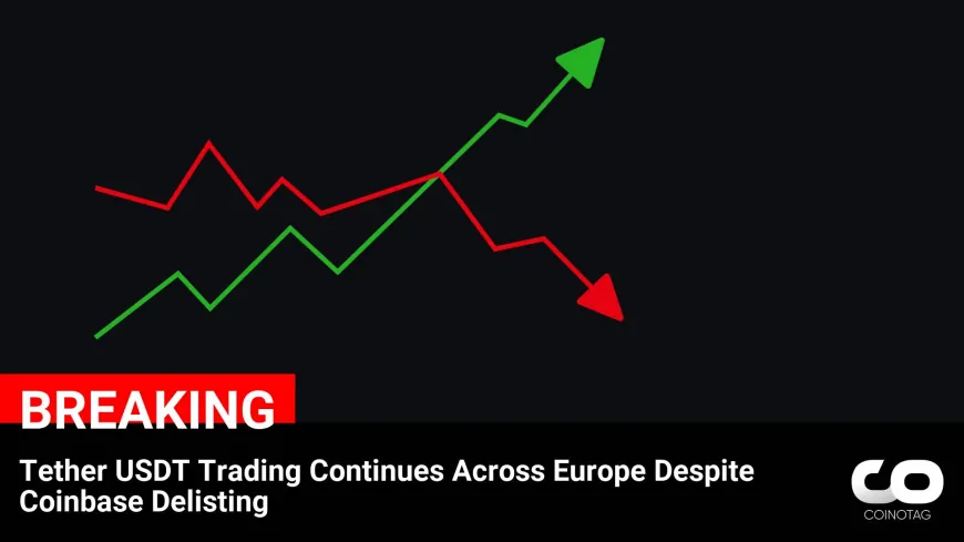 Tether USDT Trading Persists in Europe Despite Coinbase Delisting: What's Next for Cryptocurrency Investors?