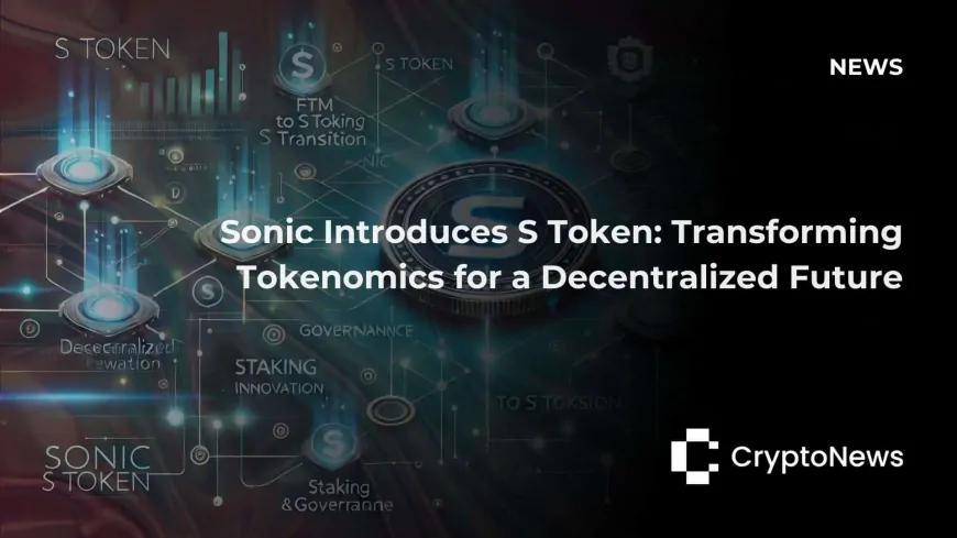 Sonic Launches Transformative S Token to Advance Decentralized Finance