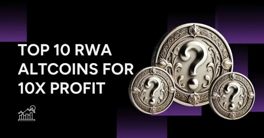 Top 10 RWA Altcoins for 10x Profit In 2025!