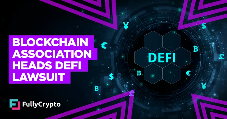 Blockchain Association Heads Lawsuit Over DeFi Changes