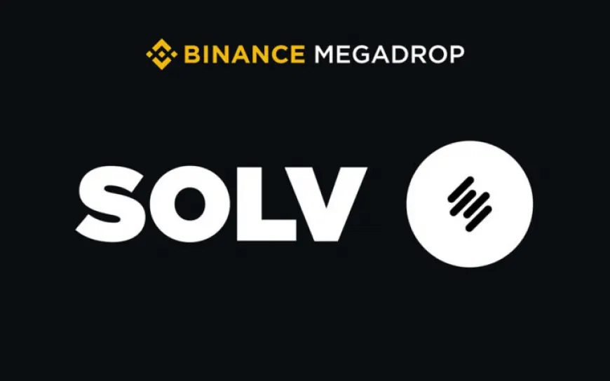 Binance Announces Distribution of Solv Protocol ($SOLV) Token to BNB Holders via Megadrop Platform