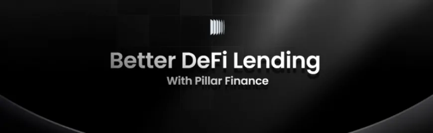 Pillar Finance Revolutionizes DeFi Lending with Advanced Solutions for Collateral and Non-Collateral Loans