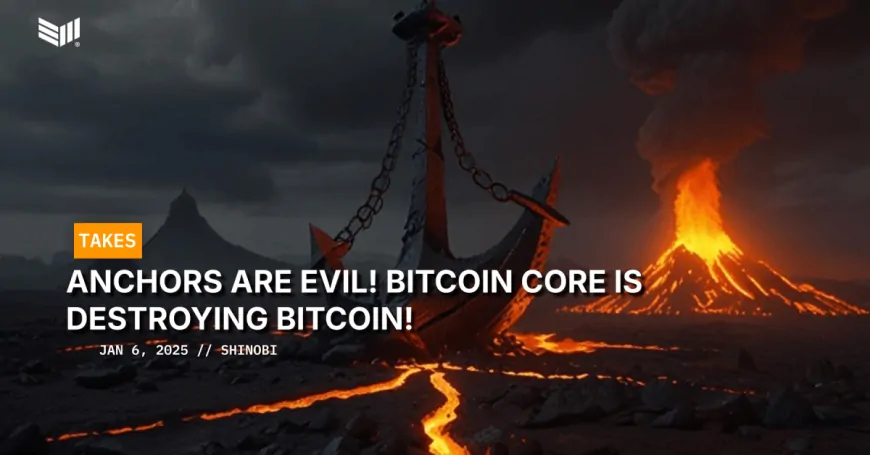 Anchors Are Evil! Bitcoin Core Is Destroying Bitcoin!