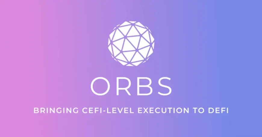 Orbs Made DeFi Liquid Last Year – This Year It's Making It Work Like CeFi