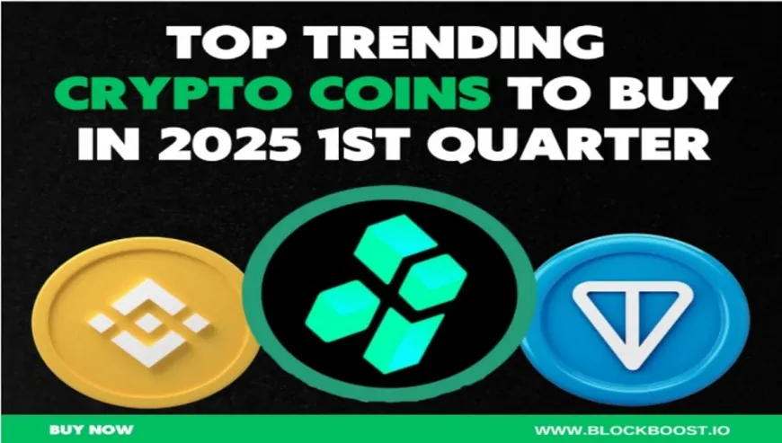 Top Trending Crypto Coins to Buy in 2025 1st Quarter; BlockBoost ($BBT), Binance Coin (BNB) & Toncoin(TON). Which Coin will Skyrocket?