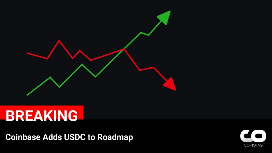 Coinbase Announces Addition of USDC to its Roadmap, Addressing Growing Demand for Stablecoin Integration