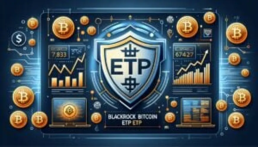 BlackRock launches a Bitcoin ETP in Europe