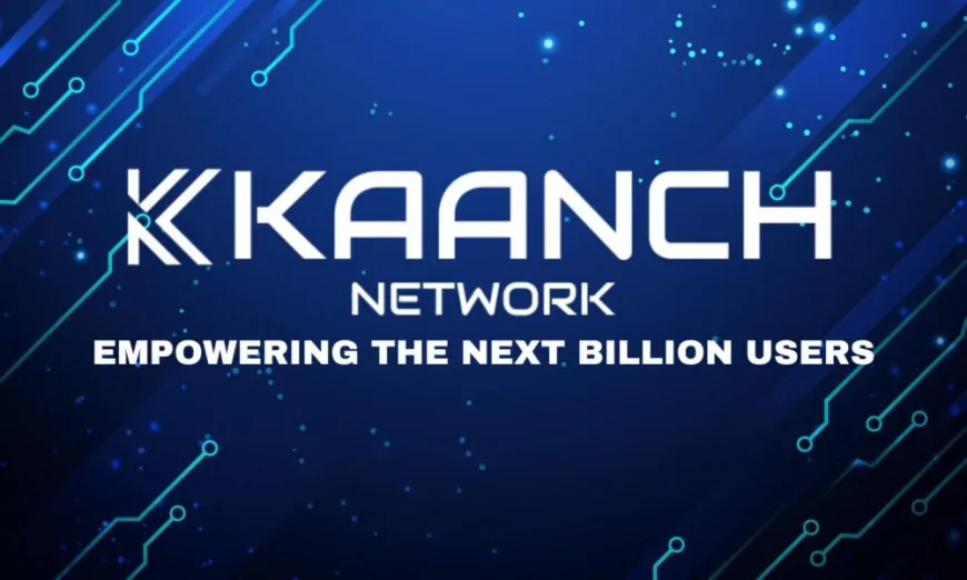 Kaanch Network: The Next Solana & Ethereum Killer with the Potential to Turn $1,500 into $1 Million